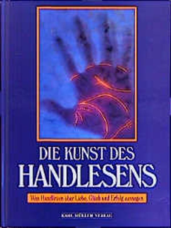 Die Kunst des Handlesens. Was Handlinien über Liebe, Glück und Erfolg aussagen