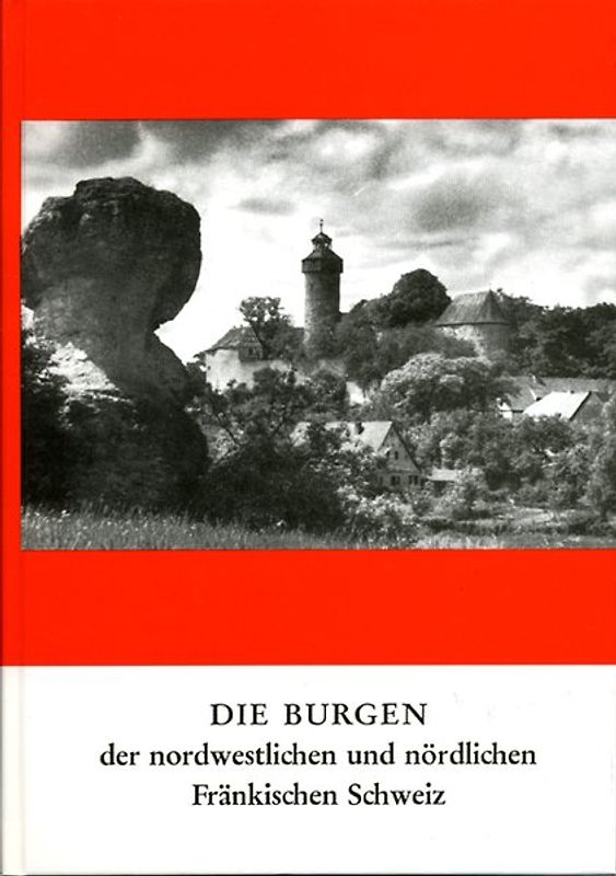 Die Burgen der westlichen und nördlichen Fränkischen Schweiz