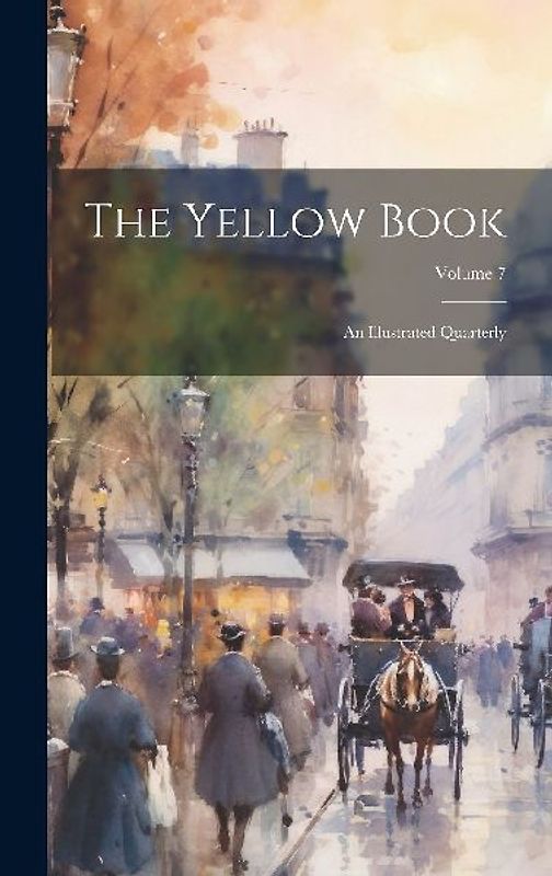The Yellow Book: An Illustrated Quarterly; Volume 7