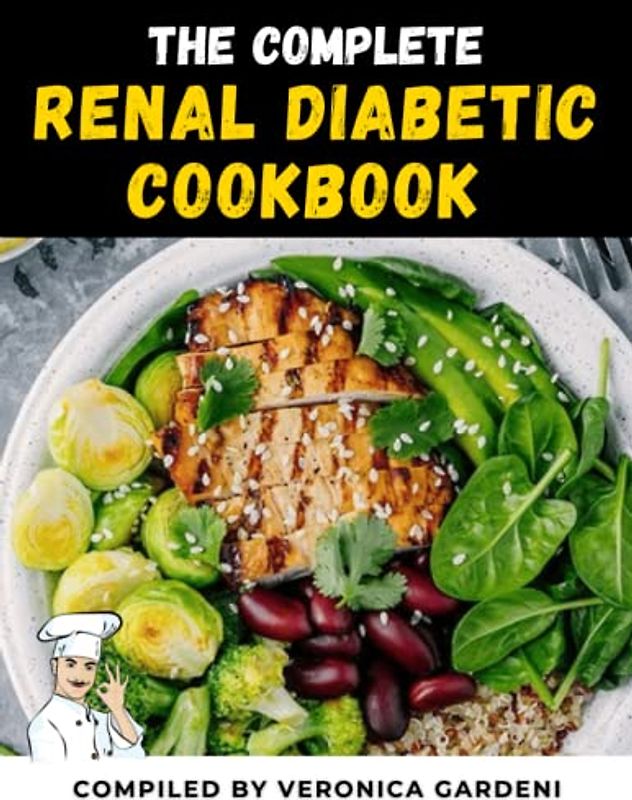 The Complete Renal Diabetic Cookbook: A Complete Simple Delicious Recipes to Help You Balance Your Blood Sugars | How to Take Your Diet to the Next Level