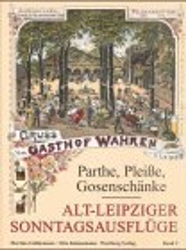 Alt-Leipziger Sonntagsausflüge - Parthe, Pleisse, Gosenschaenke. Band 2