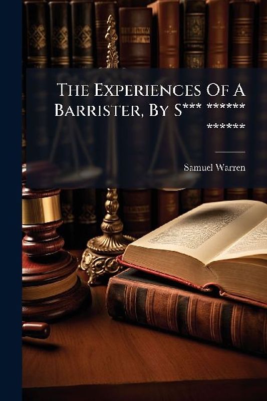 The Experiences Of A Barrister, By S*** ****** ******