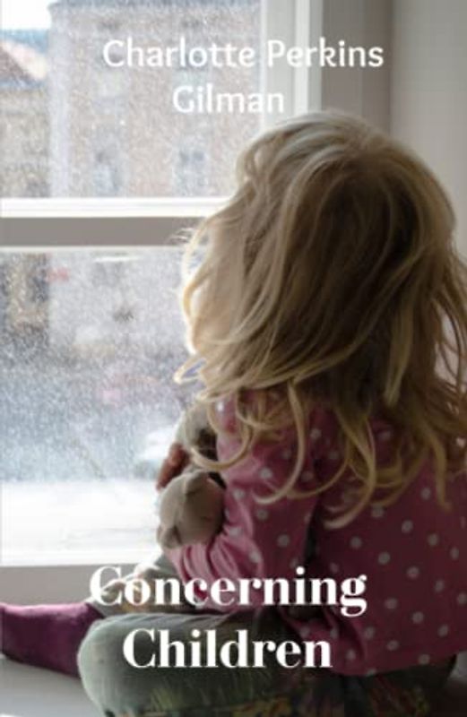 Concerning Children: A Thought-provoking Literary Classic (Annotated)
