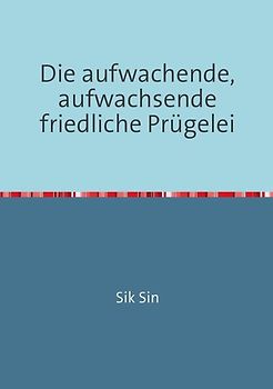 Die aufwachende, aufwachsende friedliche Prügelei