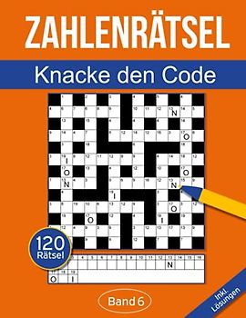 Zahlenrätsel - Knacke den Code: Zahlenkreuzworträtsel Buch für Erwachsene mit 120 Zahlenrätseln - Band 6