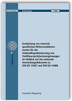 Erarbeitung von materialspezifischen Widerstandskennwerten für die Verbundfugenbemessung von Stahlfaserspritzbetonergänzungen im Hinblick auf das nationale Anwendungsdokument zu DIN EN 14487 und DIN EN 14488. Abschlussbericht