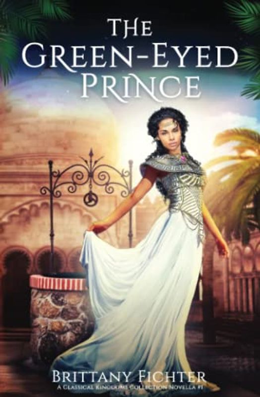 The Green-Eyed Prince: A Retelling of The Frog Prince (The Classical Kingdoms Collection Novellas)