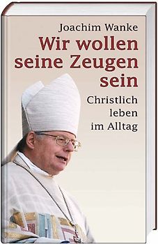 Wir wollen seine Zeugen sein