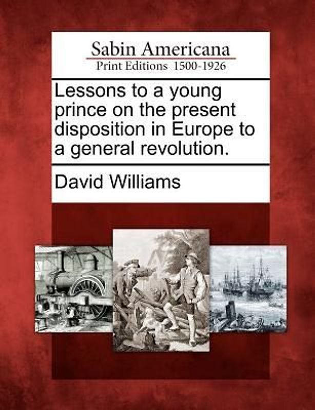 Lessons to a Young Prince on the Present Disposition in Europe to a General Revolution.