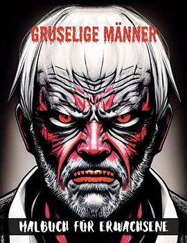 Gruselige Männer Malbuch für Erwachsene: Schreckliche Männergesichter Illustrationen zum Ausmalen für Horrorliebhaber, Entspannung und Stressabbau
