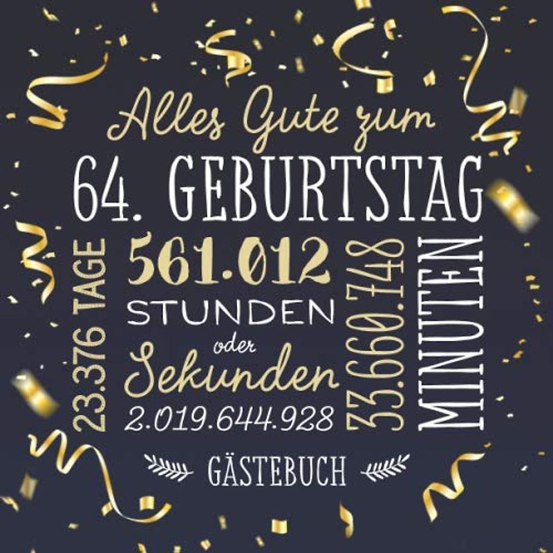 Alles Gute zum 64. Geburtstag ~ Gästebuch: Deko zur Feier vom 64.Geburtstag für Mann oder Frau - 64 Jahre - Geschenk & Geburtstagsdeko - Buch für Glückwünsche und Fotos der Gäste