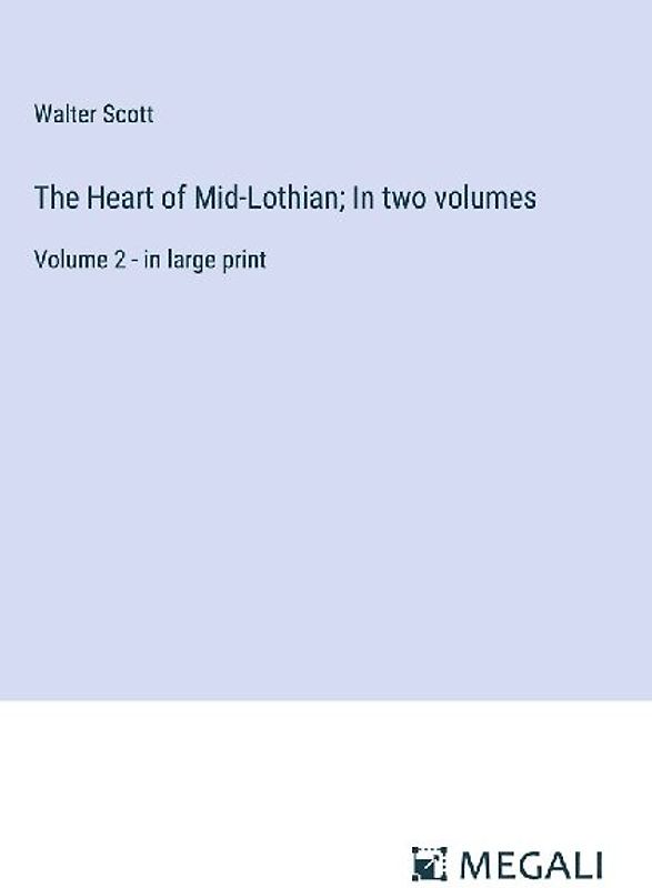 The Heart of Mid-Lothian; In two volumes