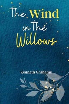 The Wind in the Willows: Escape to the Enchanting World of 'The Wind in the Willows', a Timeless Tale of Friendship, Adventure, and the Magic of Nature!