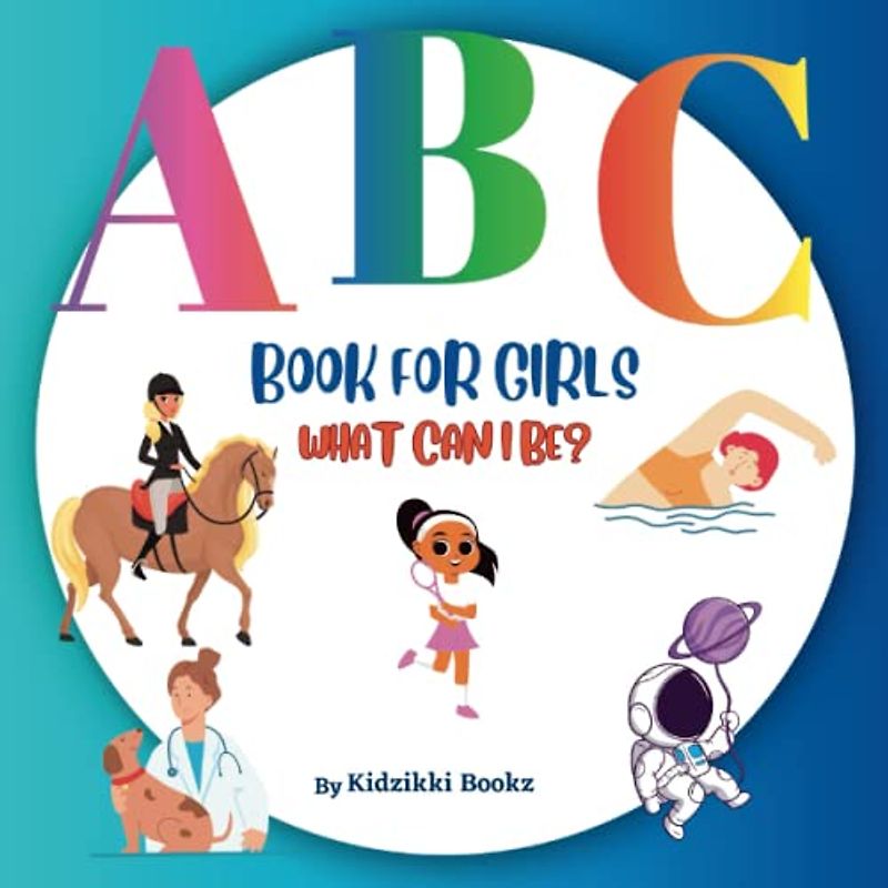 ABC Book For Girls - What Can I Be?: An Exciting & Fun Alphabet Book about Careers with Diverse Characters
