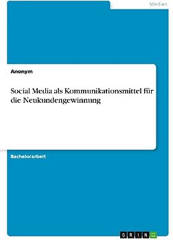 Social Media als Kommunikationsmittel für die Neukundengewinnung