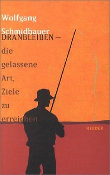 Dranbleiben - die gelassene Art, Ziele zu erreichen