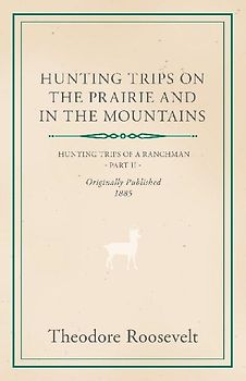 Hunting Trips on the Prairie and in the Mountains - Hunting Trips of a Ranchman - Part II