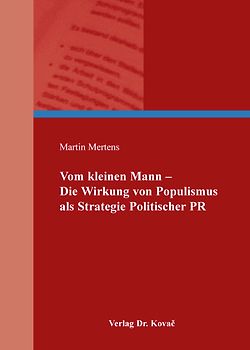 Vom kleinen Mann - Die Wirkung von Populismus als Strategie Politischer PR