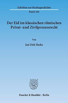 Der Eid im klassischen römischen Privat- und Zivilprozessrecht.