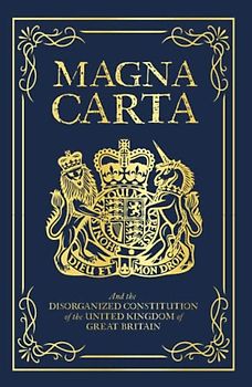 Magna Carta: And the Disorganized Constitution of the United Kingdom of Great Britain