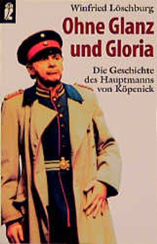 Ohne Glanz und Gloria. Die Geschichte des Hauptmanns von Köpenick