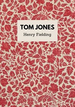 Tom Jones: The original 1749 classic fiction history of Tom Jones, a foundling (Annotated)