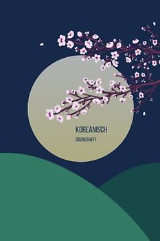 Koreanisch Übungsheft: 100 Seiten mit großen Kästchen zum Üben der koreanischen Schrift für Anfänger