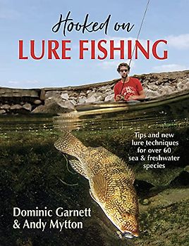 Hooked on Lure Fishing: Tips and new Techniques for over 60 sea and freshwater species