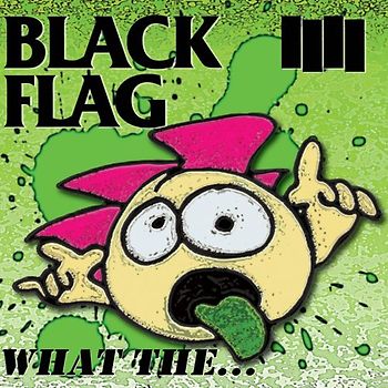 Black Flag - What the...