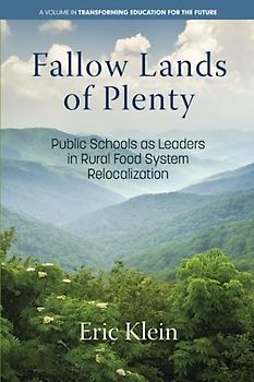 Fallow Lands of Plenty: Public Schools as Leaders in Rural Food System Relocalization (Transforming Education for the Future)
