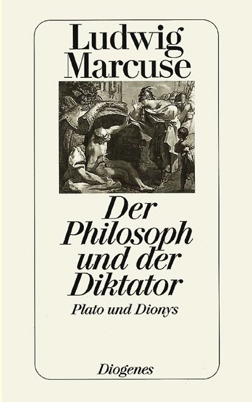 Der Philosoph und der Diktator. Plato und Dionys. Geschichte einer Demokratie und einer Diktatur