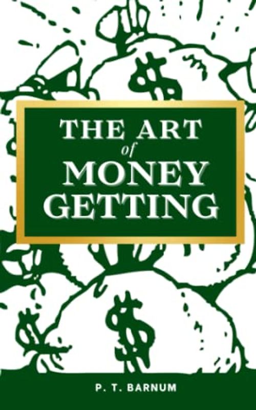 The Art of Money Getting: Golden Rules for Making Money (Annotated)