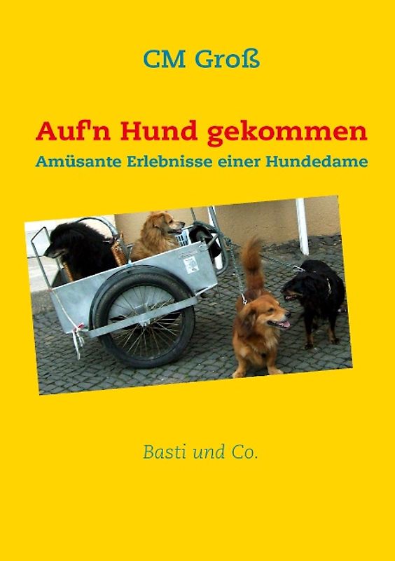 Auf'n Hund gekommen. Amüsante Erlebnisse einer Hundedame