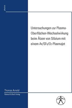 Untersuchungen zur Plasma-Oberflächen-Wechselwirkung beim Ätzen von Silizium mit einem Ar/SF6/O2-Plasmajet