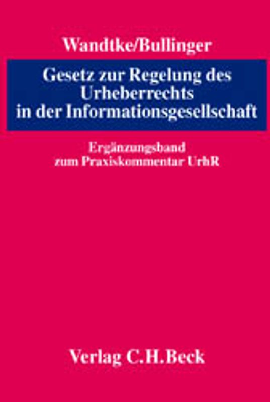 Praxiskommentar zum Urheberrecht /Gesetz zur Regelung des Urheberrechts... / Gesetz zur Regelung des Urheberrechts in der Informationsgesellschaft. Ergänzungsband zum Praxiskommentar zum Urheberrecht