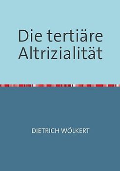 Die tertiäre Altrizialität