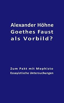 Goethes Faust als Vorbild?. Zum Pakt mit Mephisto - Essayistische Untersuchungen