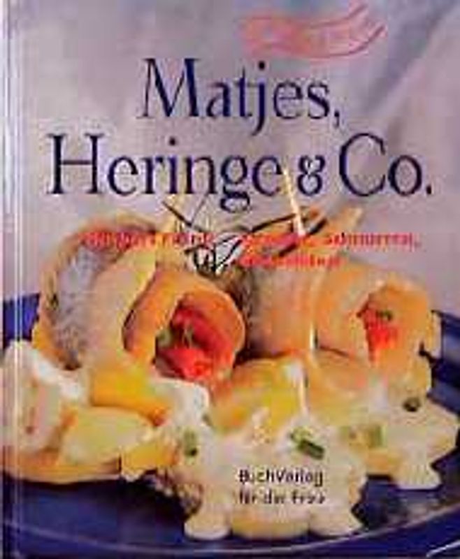 Matjes, Heringe & Co.. Rezepte, Schnurren und Anekdoten