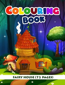 Fairy House Colouring Book: Beautifully Detailed Designs of Enchanted Homes for Kids and Seniors – Ignite Your Creativity with Intricate Illustrations ... for Use with Coloured Pencils and Crayon