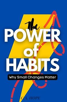 The Power of Habits: Why Small Changes Matter