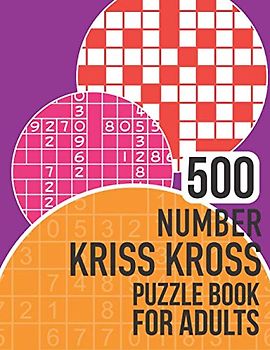 500 Number Kriss Kross Puzzle Book for Adults: This huge collection contains 500 number kriss kross puzzles!