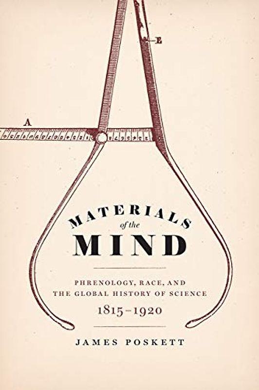 Materials of the Mind: Phrenology, Race, and the Global History of Science, 1815-1920