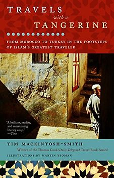 Travels with a Tangerine: From Morocco to Turkey in the Footsteps of Islam's Greatest Traveler - Tim Mackintosh-Smith