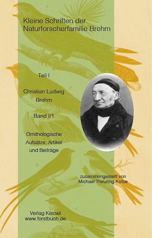 Kleine Schriften der Naturforscherfamilie Brehm – Christian Ludwig Brehm Band I/1