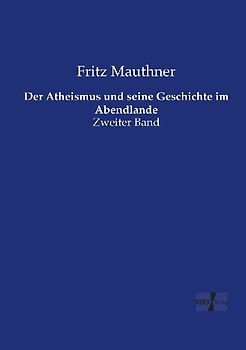 Der Atheismus und seine Geschichte im Abendlande