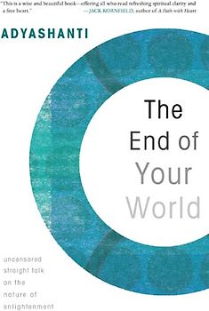 The End of Your World: Uncensored Straight Talk on the Nature of Enlightenment - Adyashanti
