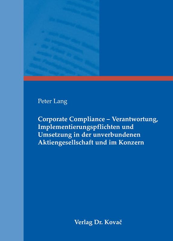 Corporate Compliance - Verantwortung, Implementierungspflichten und Umsetzung in der unverbundenen Aktiengesellschaft und im Konzern