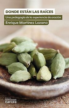 Dónde están las raices : una pedagogía de la experiencia de oración