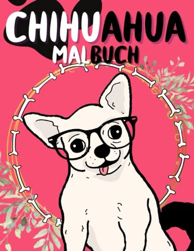 Chihuahua Malbuch: Malvorlagen für Kinder und Erwachsene: 38 originelle und einzigartige Chihuahua: Für Chihuahua-Liebhaber: Stressabbau für alle: Geschenk für jeden Anlass