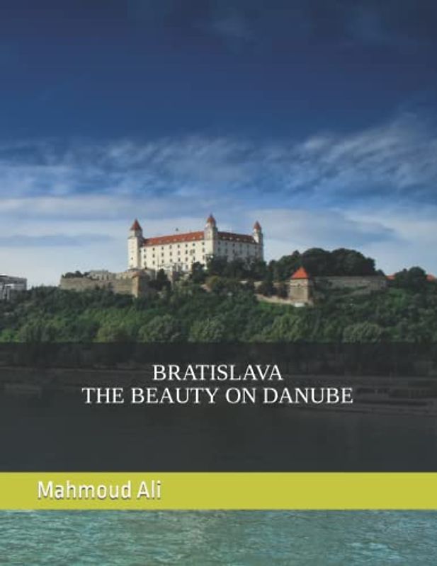 BRATISLAVA THE BEAUTY ON DANUBE: Beautiful Images Of Bratislava Architecture & Landmarks For Travel & Tourism Lovers Coffee Table Book (European Capital Cities Travel Guide)
